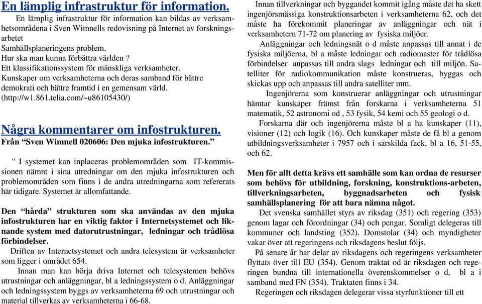 Hur ska man kunna förbättra världen? Ett klassifikationssystem för mänskliga verksamheter. Kunskaper om verksamheterna och deras samband för bättre demokrati och bättre framtid i en gemensam värld.