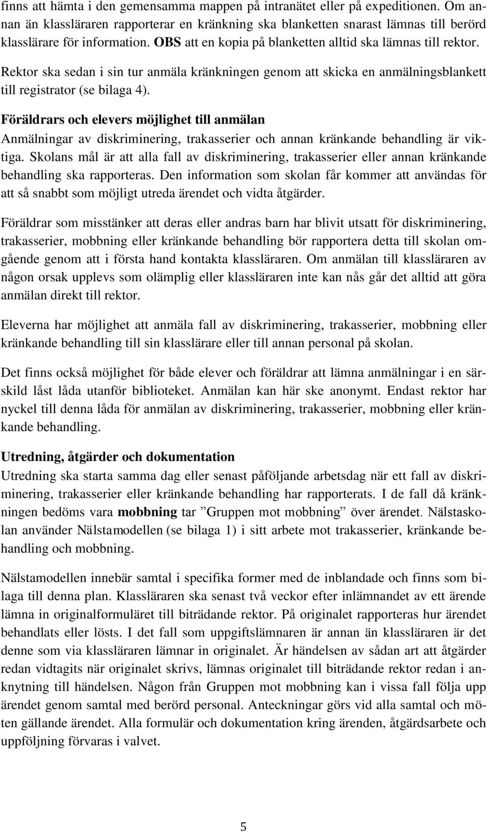 Föräldrars och elevers möjlighet till anmälan Anmälningar av diskriminering, trakasserier och annan kränkande behandling är viktiga.