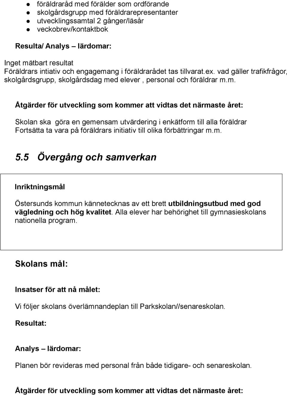 ng i föräldrarådet tas tillvarat.ex. vad gäller trafikfrågor, skolgårdsgrupp, skolgårdsdag me