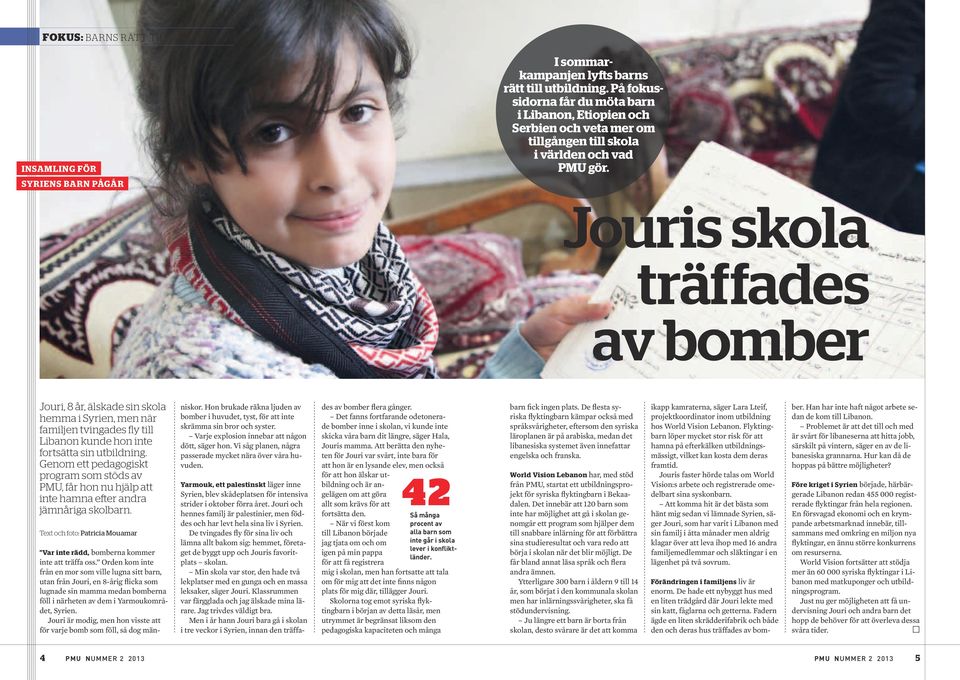 Jouris skola träffades av bomber Jouri, 8 år, älskade sin skola hemma i Syrien, men när familjen tvingades fly till Libanon kunde hon inte fortsätta sin utbildning.