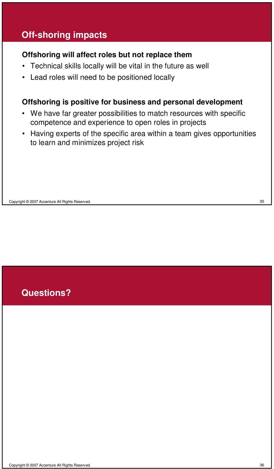 development We have far greater possibilities to match resources with specific competence and experience to open roles