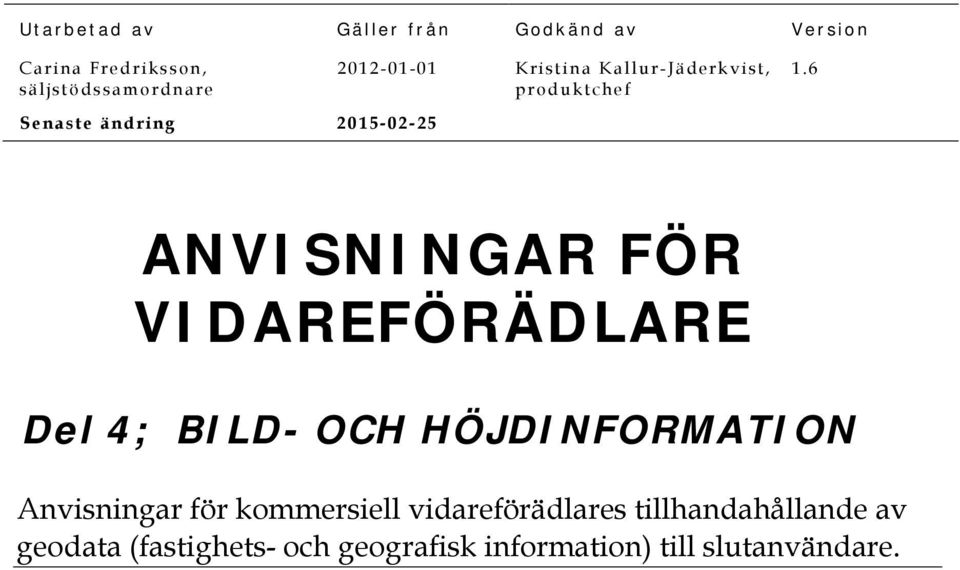 6 ANVISNINGAR FÖR VIDAREFÖRÄDLARE Del 4; Anvisningar för kommersiell vidareförädlares