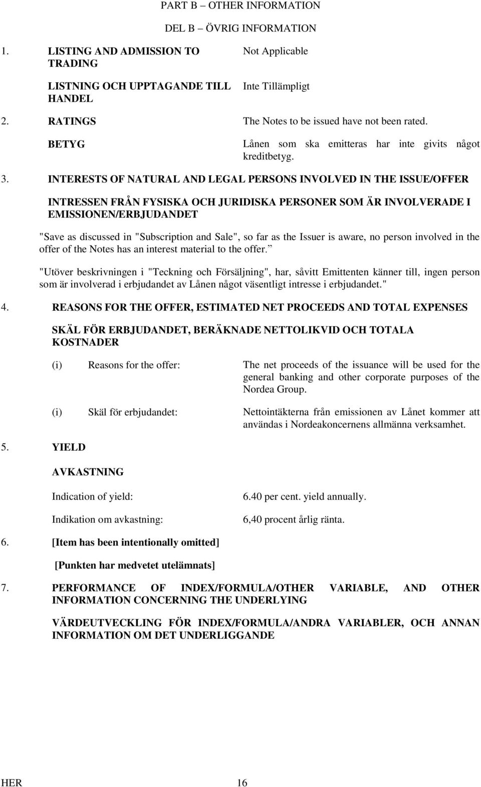 INTERESTS OF NATURAL AND LEGAL PERSONS INVOLVED IN THE ISSUE/OFFER INTRESSEN FRÅN FYSISKA OCH JURIDISKA PERSONER SOM ÄR INVOLVERADE I EMISSIONEN/ERBJUDANDET "Save as discussed in "Subscription and