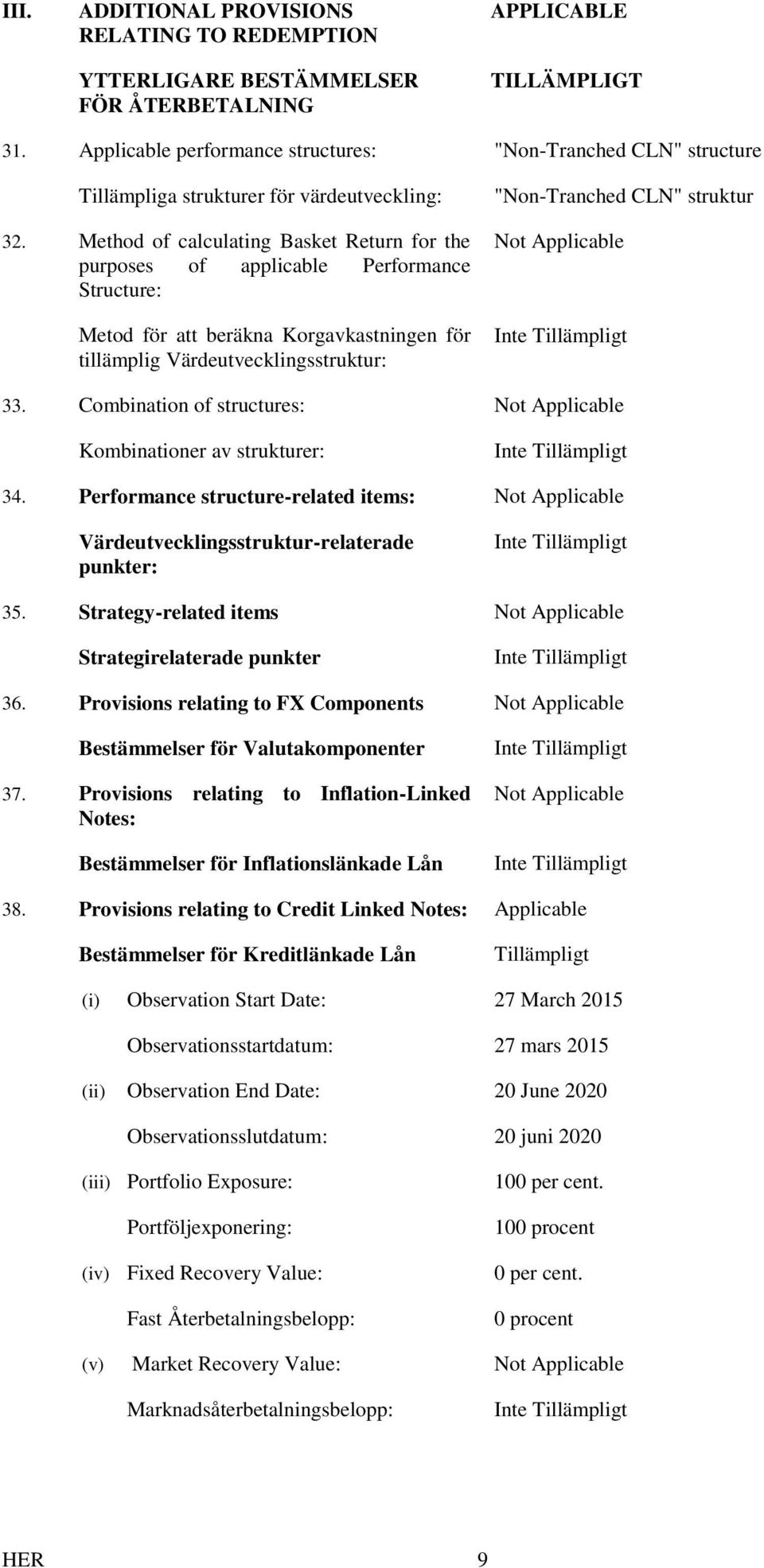 Method of calculating Basket Return for the purposes of applicable Performance Structure: Metod för att beräkna Korgavkastningen för tillämplig Värdeutvecklingsstruktur: "Non-Tranched CLN" struktur