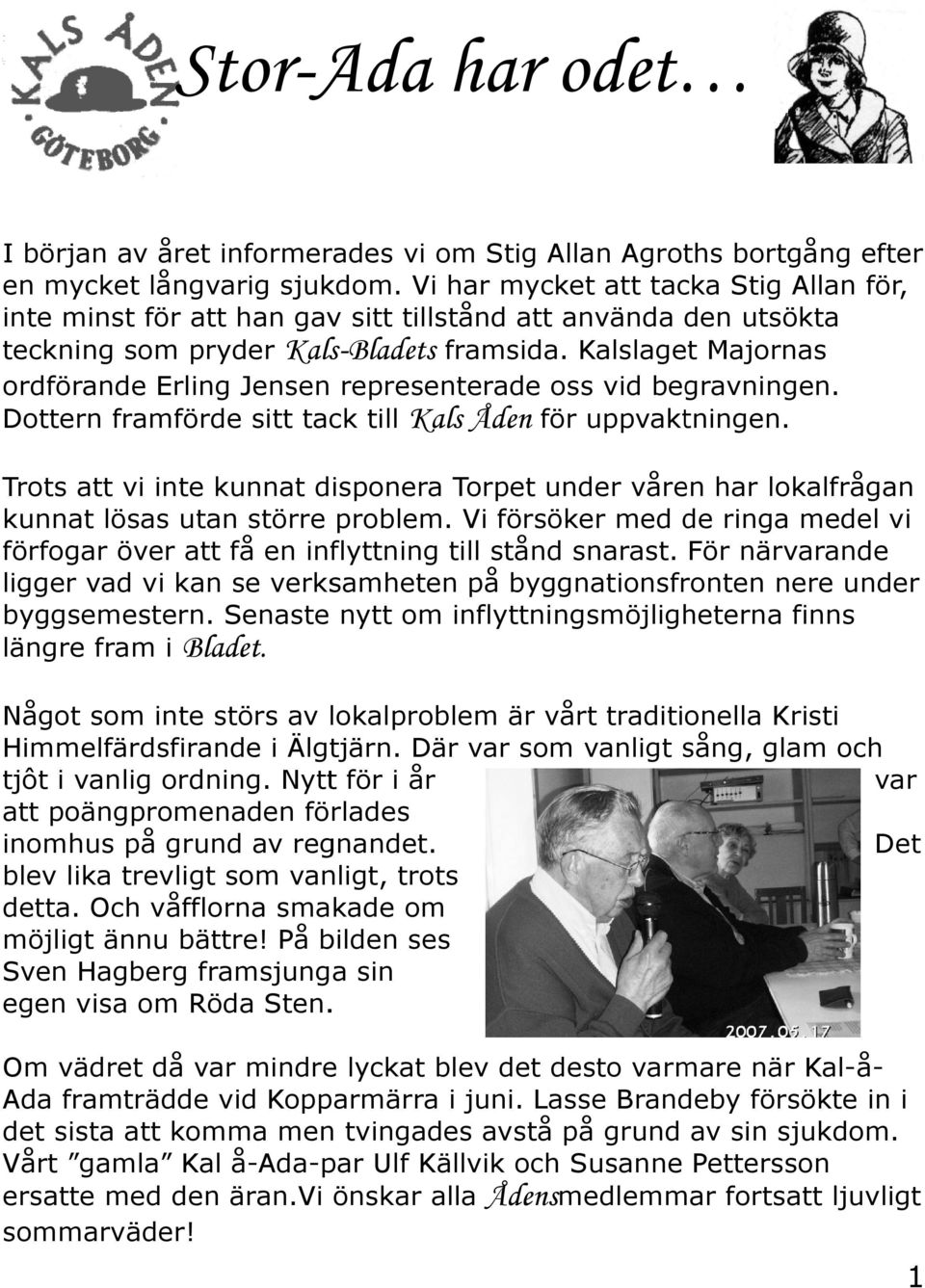 Kalslaget Majornas ordförande Erling Jensen representerade oss vid begravningen. Dottern framförde sitt tack till Kals Åden för uppvaktningen.