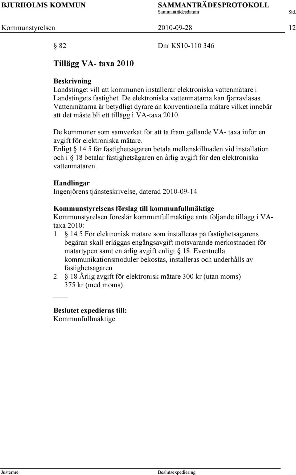 De kommuner som samverkat för att ta fram gällande VA- taxa inför en avgift för elektroniska mätare. Enligt 14.