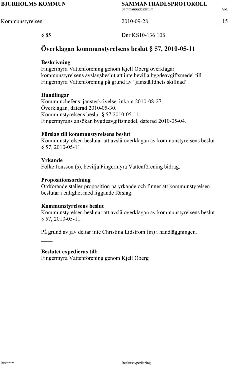 Kommunstyrelsens beslut 57 2010-05-11. Fingermyrans ansökan bygdeavgiftsmedel, daterad 2010-05-04.