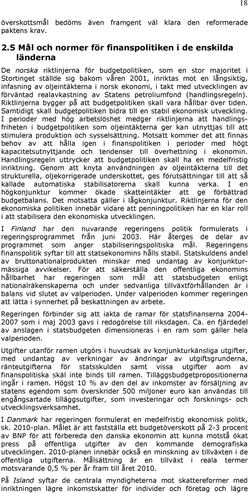 infasning av oljeintäkterna i norsk ekonomi, i takt med utvecklingen av förväntad realavkastning av Statens petroliumfond (handlingsregeln).