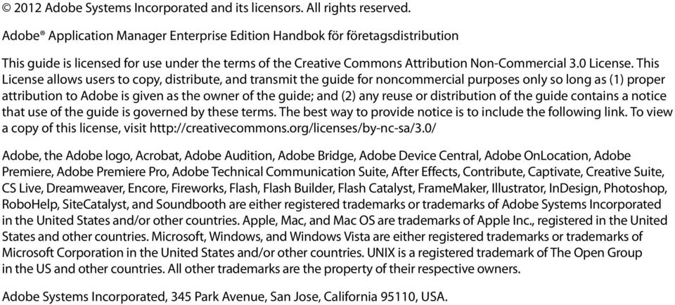 This License allows users to copy, distribute, and transmit the guide for noncommercial purposes only so long as (1) proper attribution to Adobe is given as the owner of the guide; and (2) any reuse