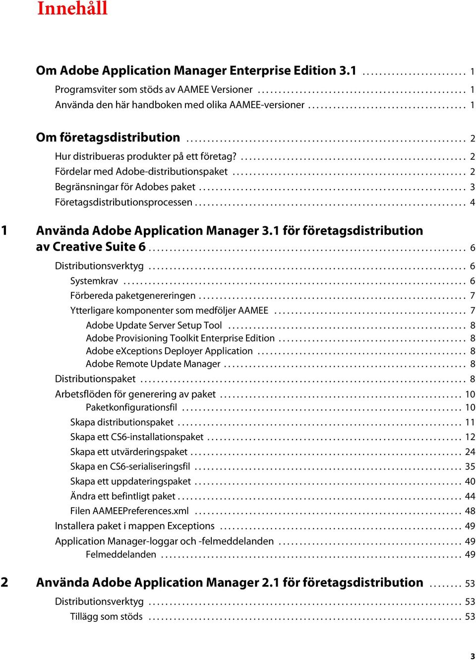 ...................................................... 2 Fördelar med Adobe-distributionspaket........................................................ 2 Begränsningar för Adobes paket.