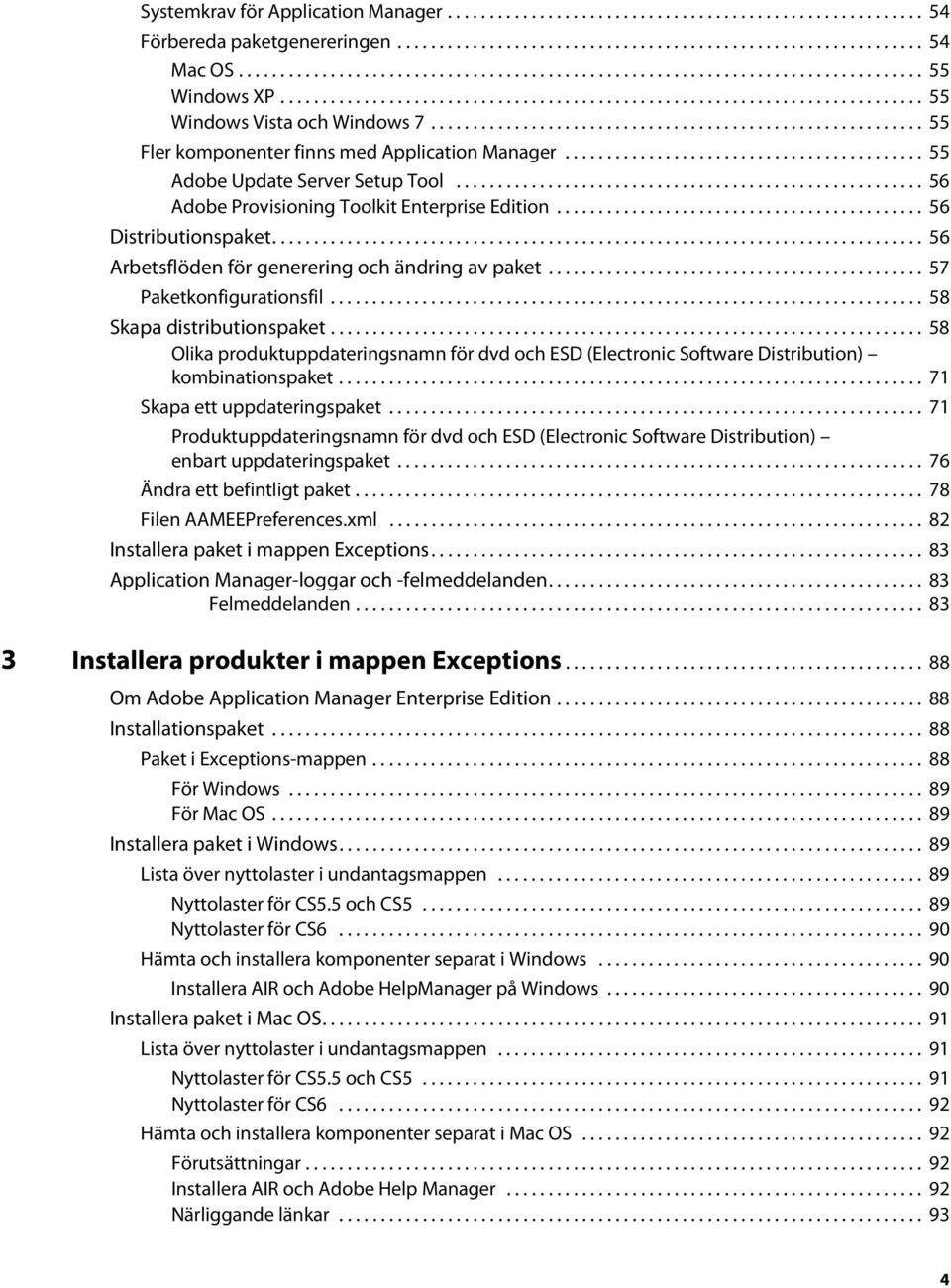 .......................................................... 55 Fler komponenter finns med Application Manager........................................... 55 Adobe Update Server Setup Tool.