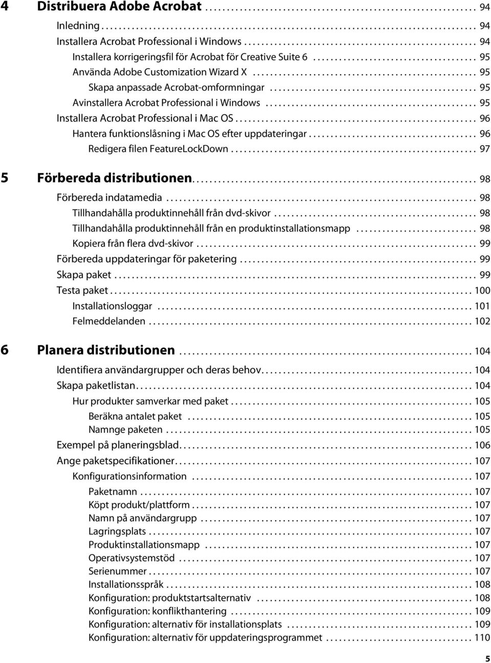 ................................................... 95 Skapa anpassade Acrobat-omformningar................................................ 95 Avinstallera Acrobat Professional i Windows.