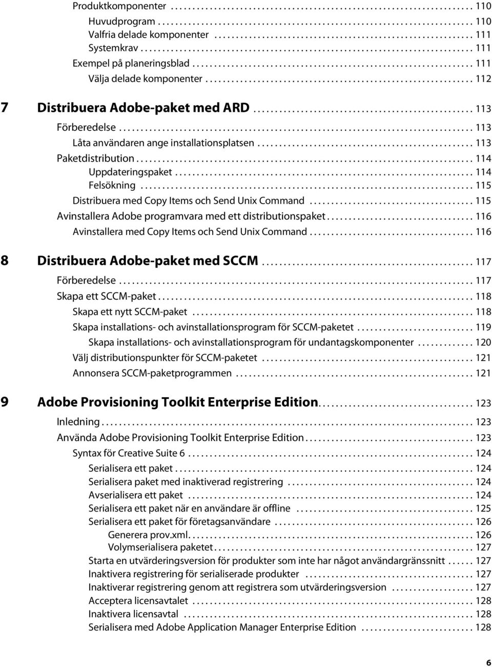 ................................................................ 111 Välja delade komponenter.............................................................. 112 7 Distribuera Adobe-paket med ARD.