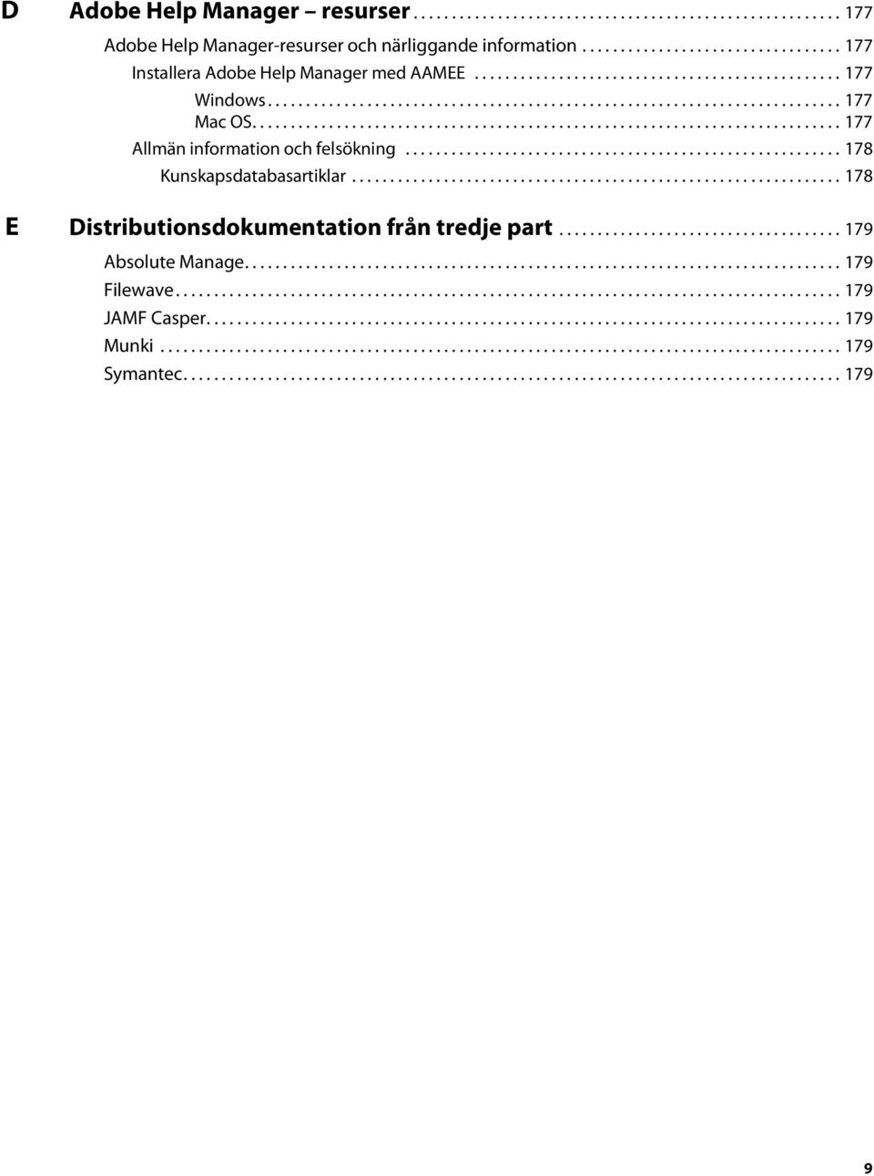 ........................................................ 178 Kunskapsdatabasartiklar................................................................ 178 E Distributionsdokumentation från tredje part.