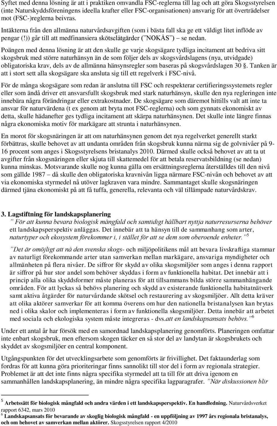 )) går till att medfinansiera skötselåtgärder ( NOKÅS ) se nedan.