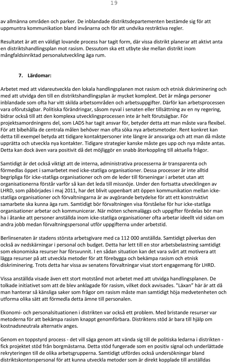 Dessutom ska ett utbyte ske mellan distrikt inom mångfaldsinriktad personalutveckling äga rum. 7.