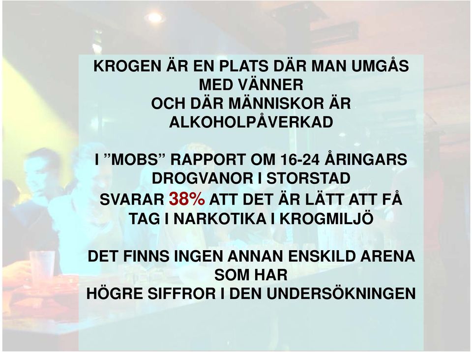 KÄND SVARAR PERSON 38% ATT DET ÄR LÄTT ATT FÅ TAG I NARKOTIKA I KROGMILJÖ