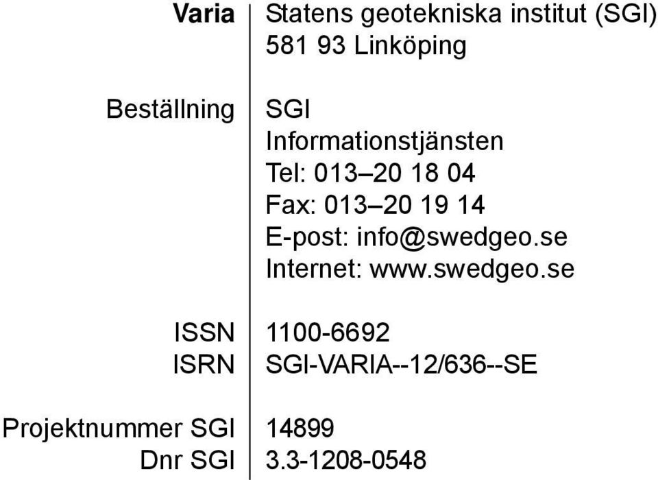 Informationstjänsten Tel: 013 20 18 04 Fax: 013 20 19 14 E-post: