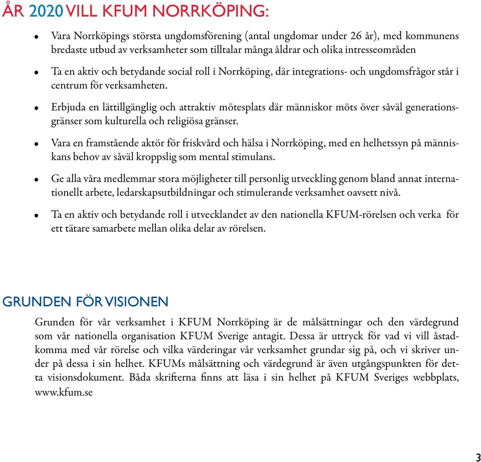 Erbjuda en lättillgänglig och attraktiv mötesplats där människor möts över såväl generationsgränser som kulturella och religiösa gränser.