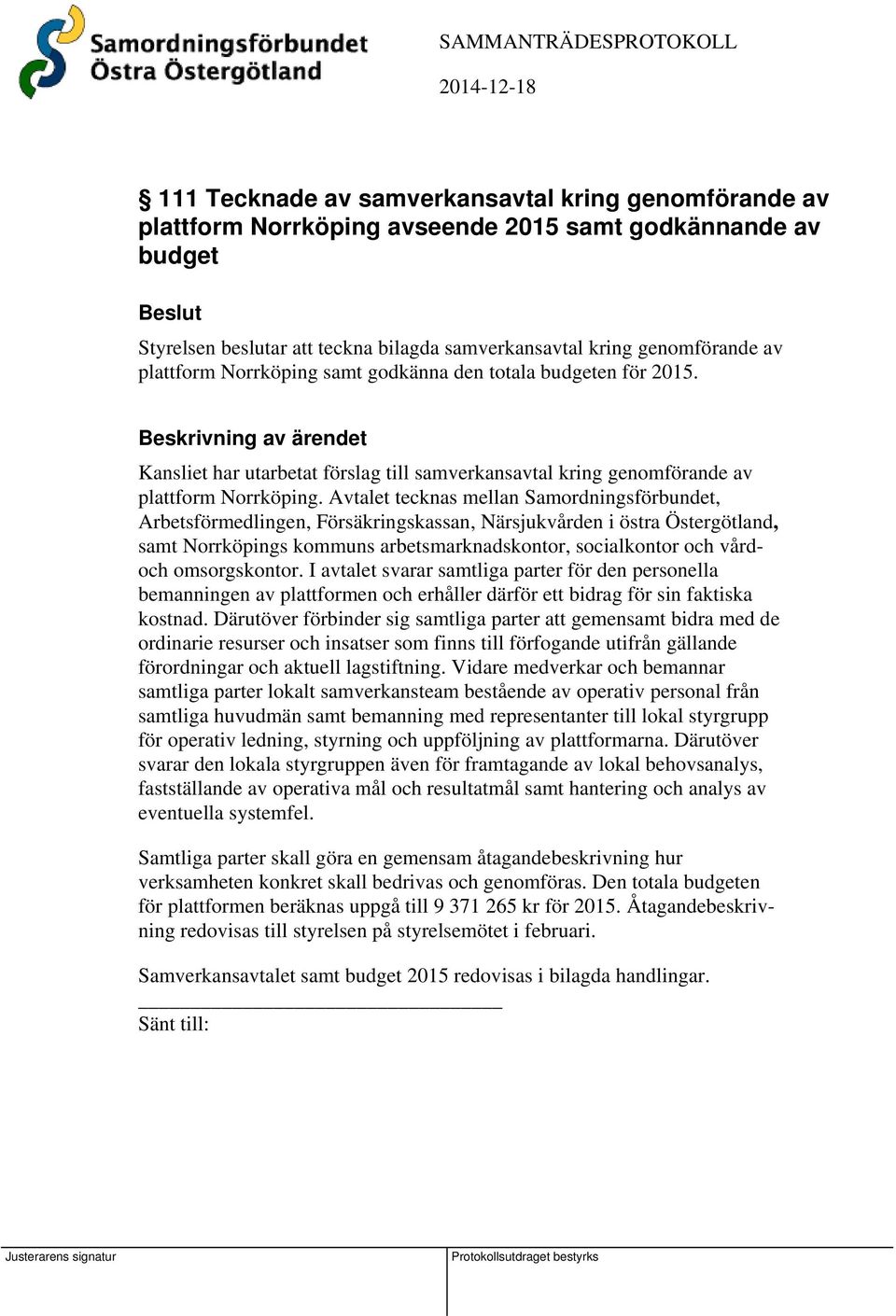 Avtalet tecknas mellan Samordningsförbundet, Arbetsförmedlingen, Försäkringskassan, Närsjukvården i östra Östergötland, samt Norrköpings kommuns arbetsmarknadskontor, socialkontor och vårdoch