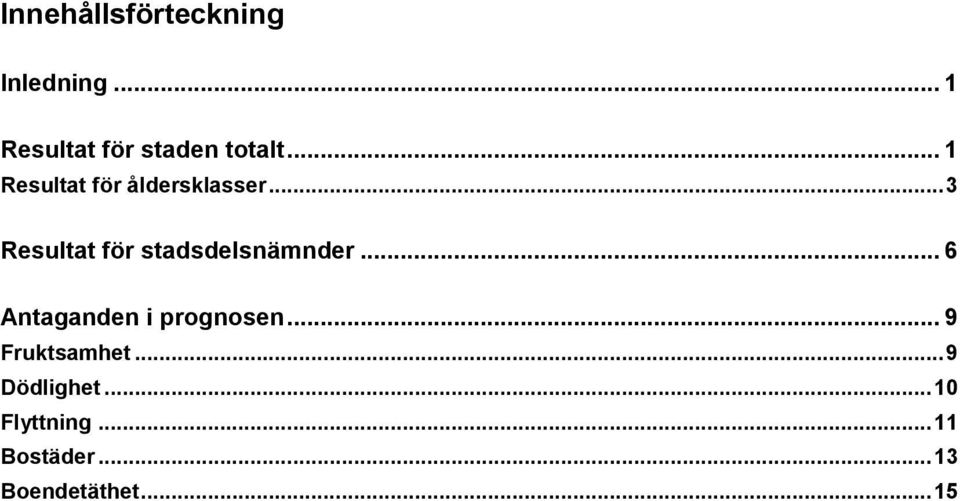 .. 3 Resultat för stadsdelsnämnder... 6 Antaganden i prognosen.