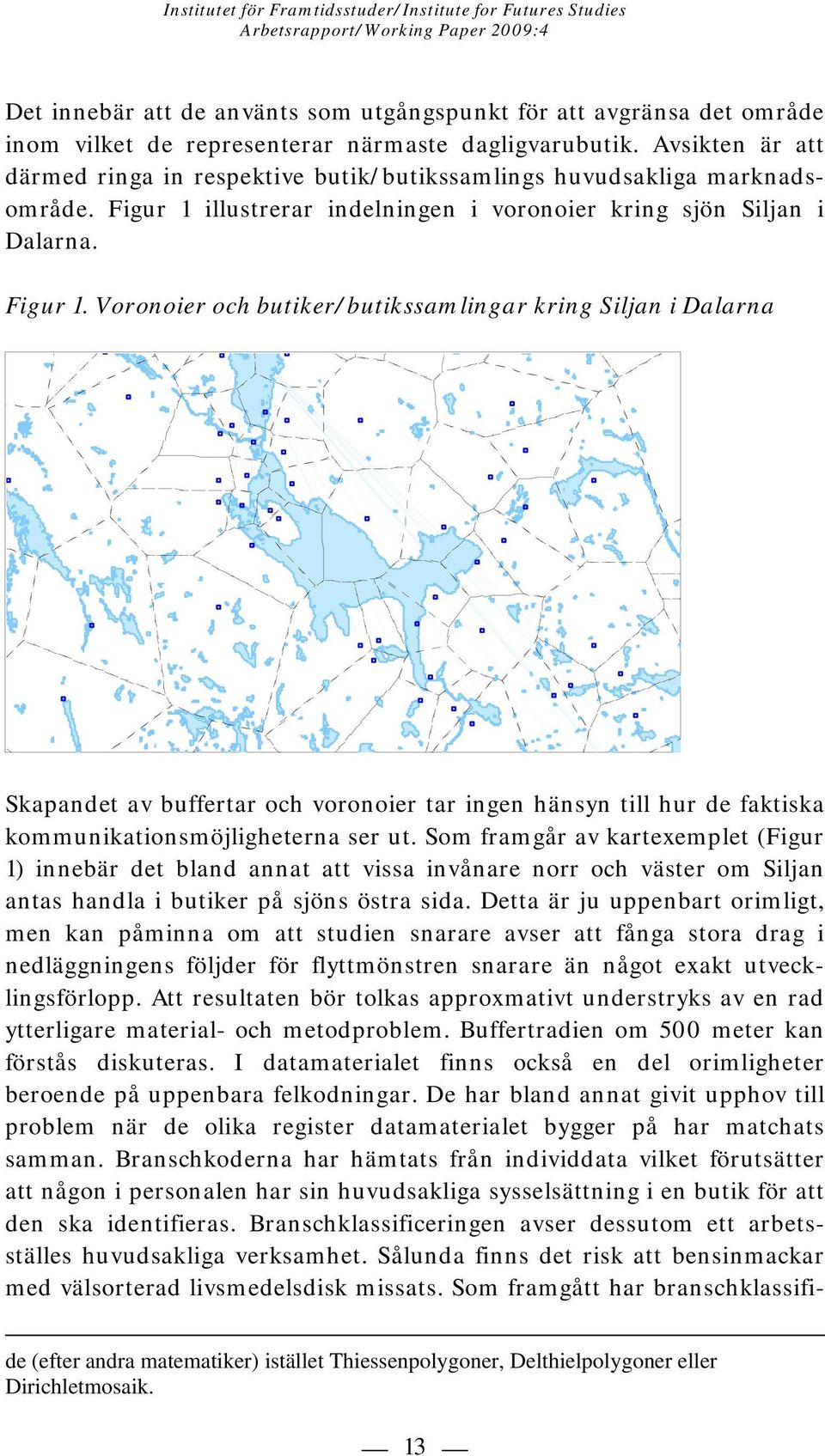 illustrerar indelningen i voronoier kring sjön Siljan i Dalarna. Figur 1.