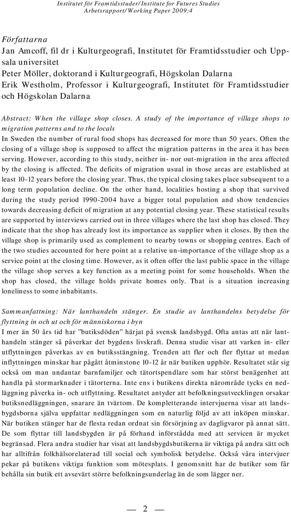 A study of the importance of village shops to migration patterns and to the locals In Sweden the number of rural food shops has decreased for more than 50 years.