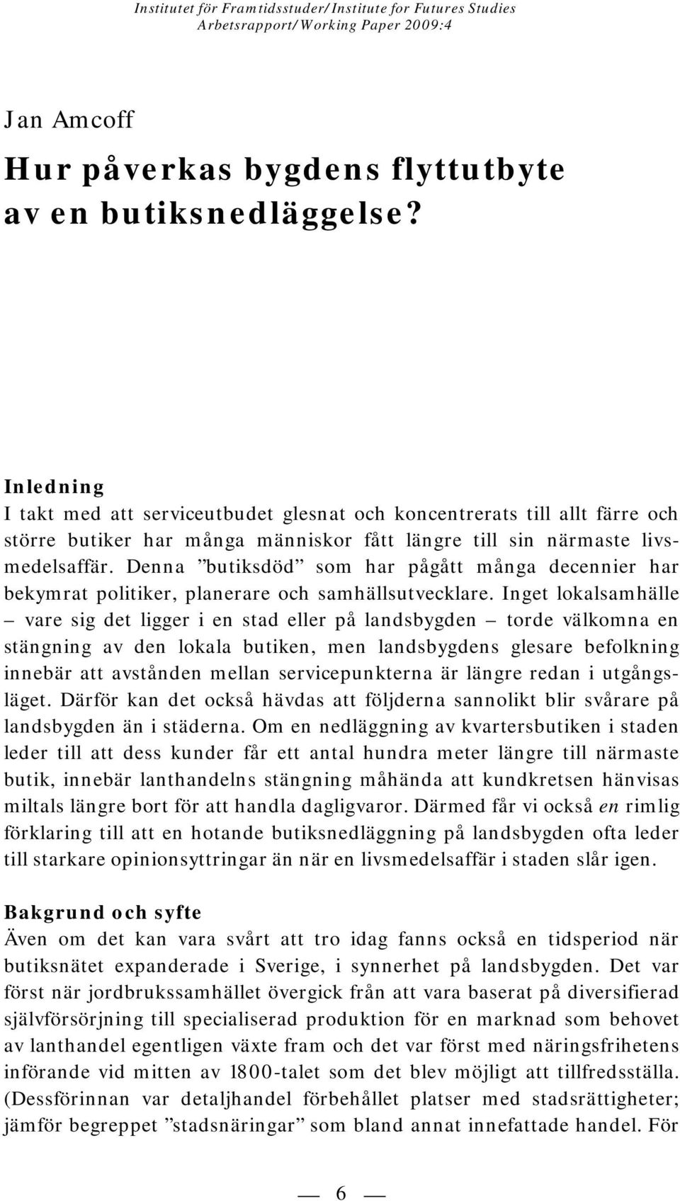 Denna butiksdöd som har pågått många decennier har bekymrat politiker, planerare och samhällsutvecklare.