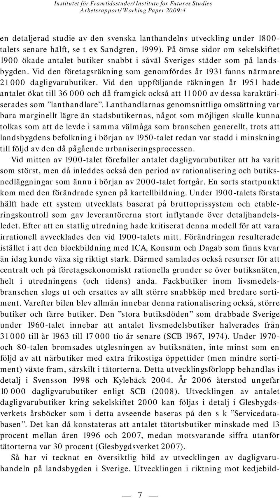 Vid den uppföljande räkningen år 1951 hade antalet ökat till 36 000 och då framgick också att 11 000 av dessa karaktäriserades som lanthandlare.