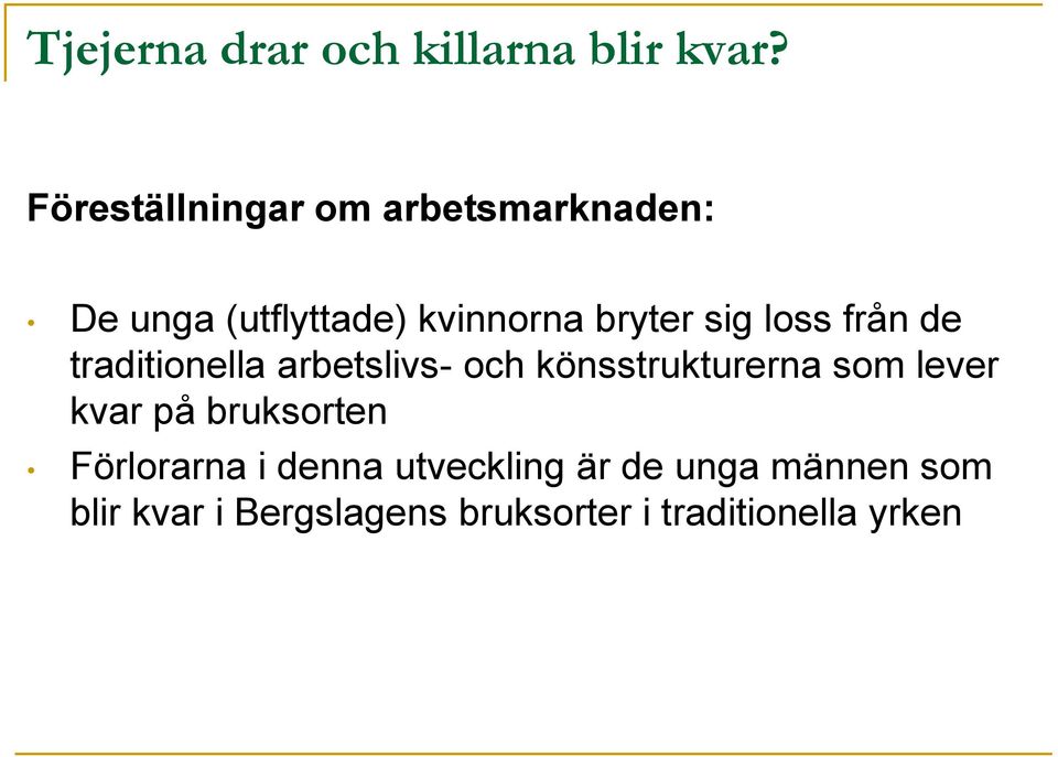 loss från de traditionella arbetslivs- och könsstrukturerna som lever kvar på