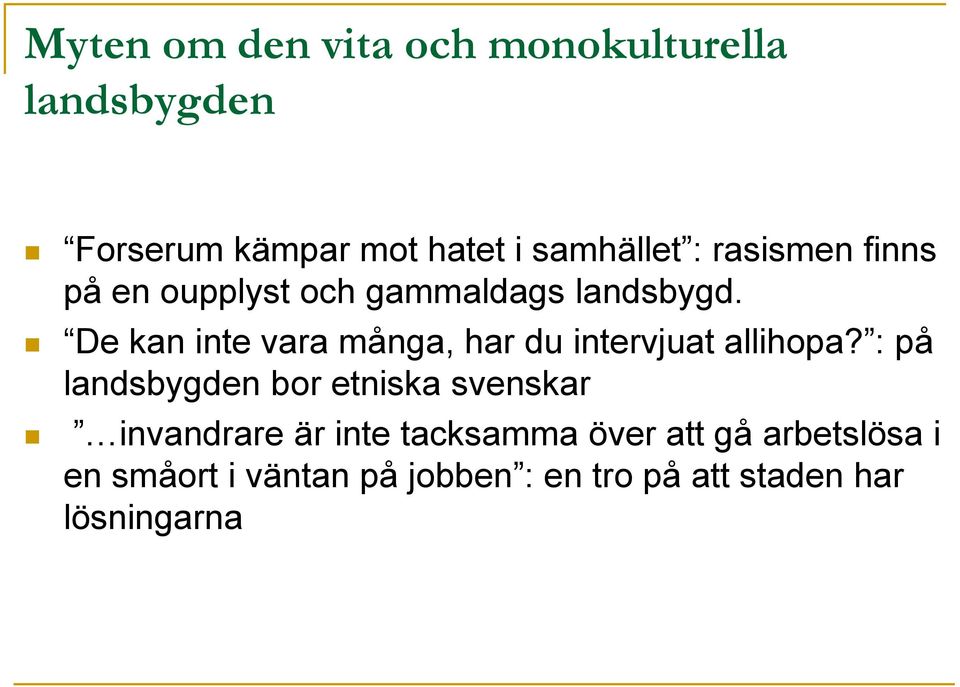 De kan inte vara många, har du intervjuat allihopa?