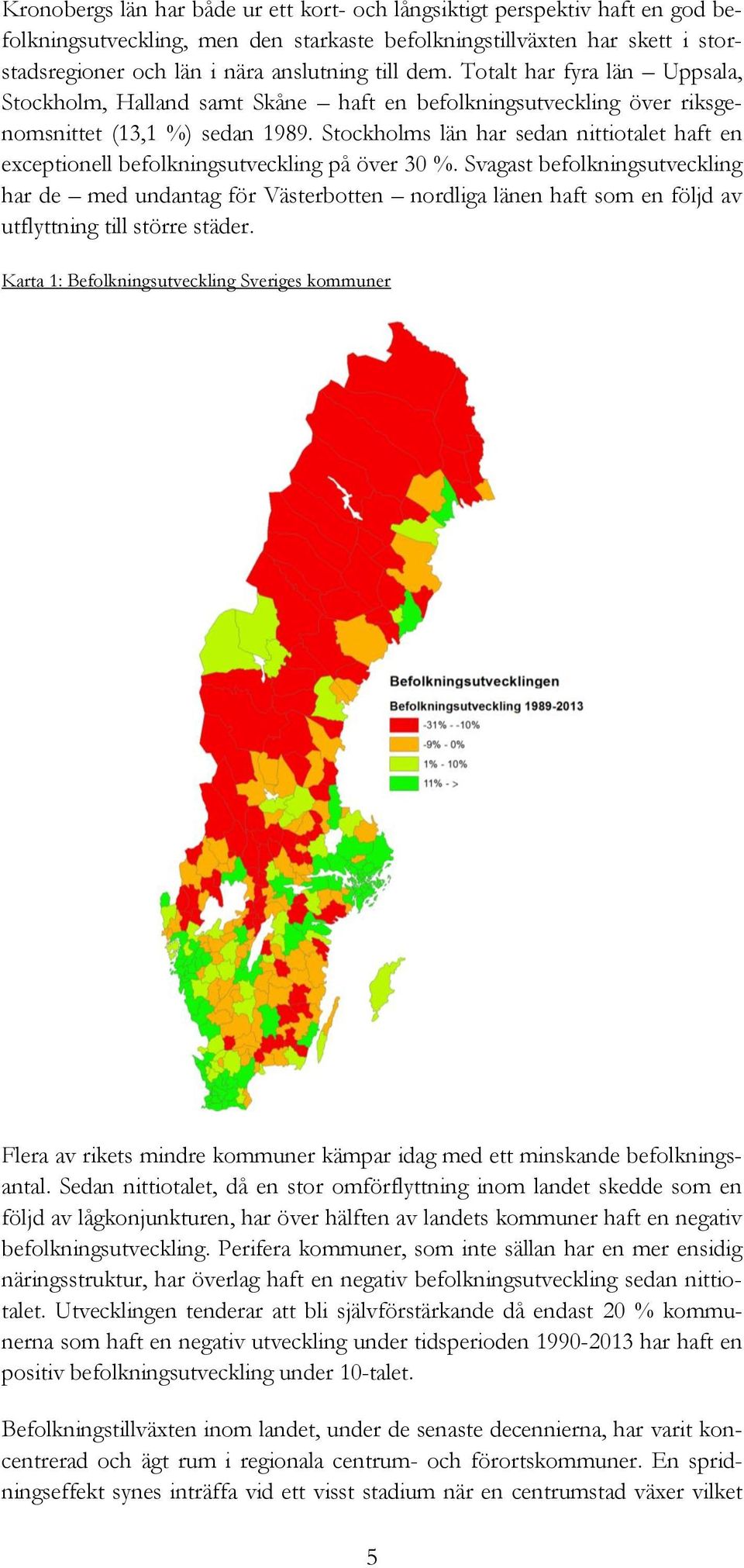 Stockholms län har sedan nittiotalet haft en exceptionell befolkningsutveckling på över 3 %.