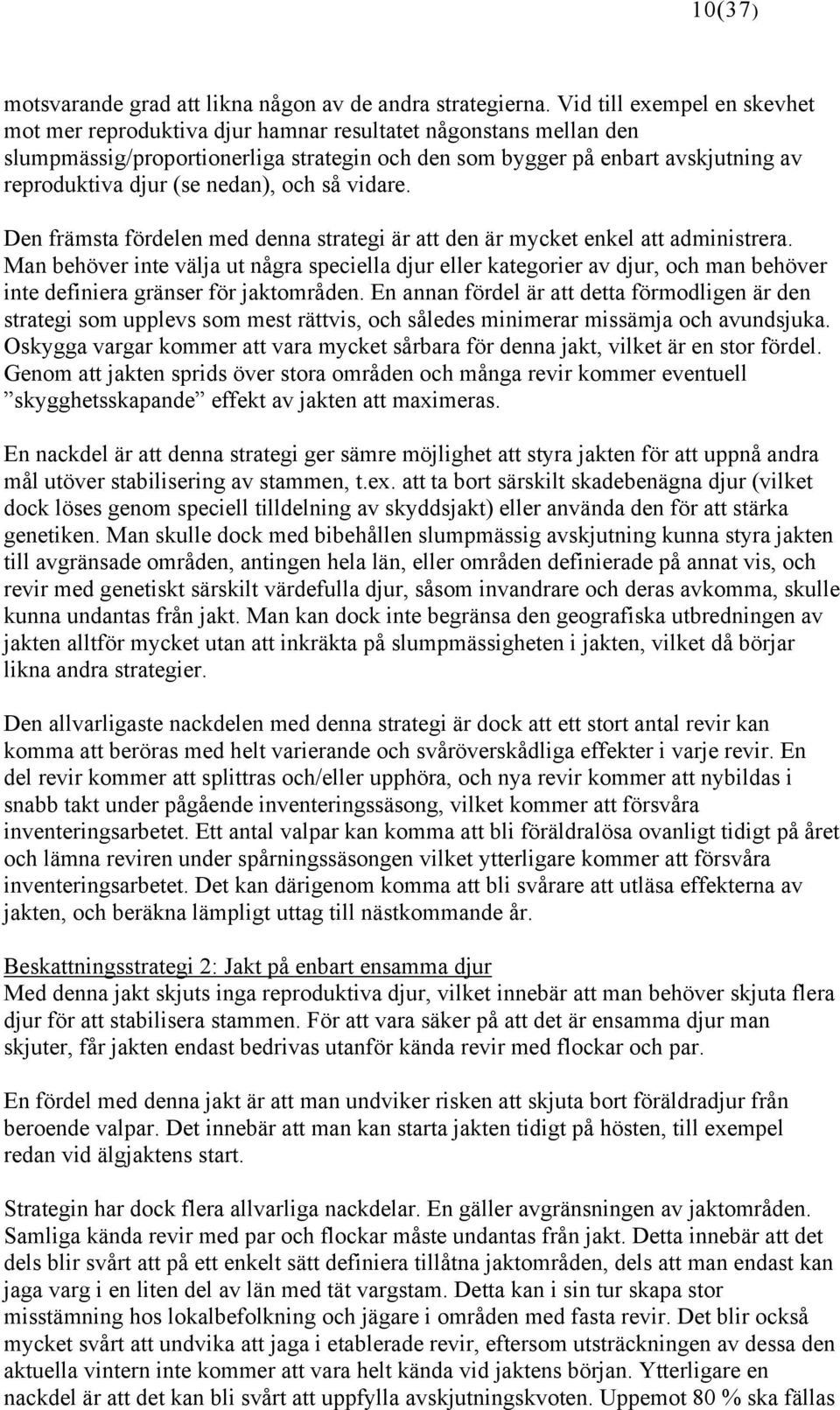 nedan), och så vidare. Den främsta fördelen med denna strategi är att den är mycket enkel att administrera.