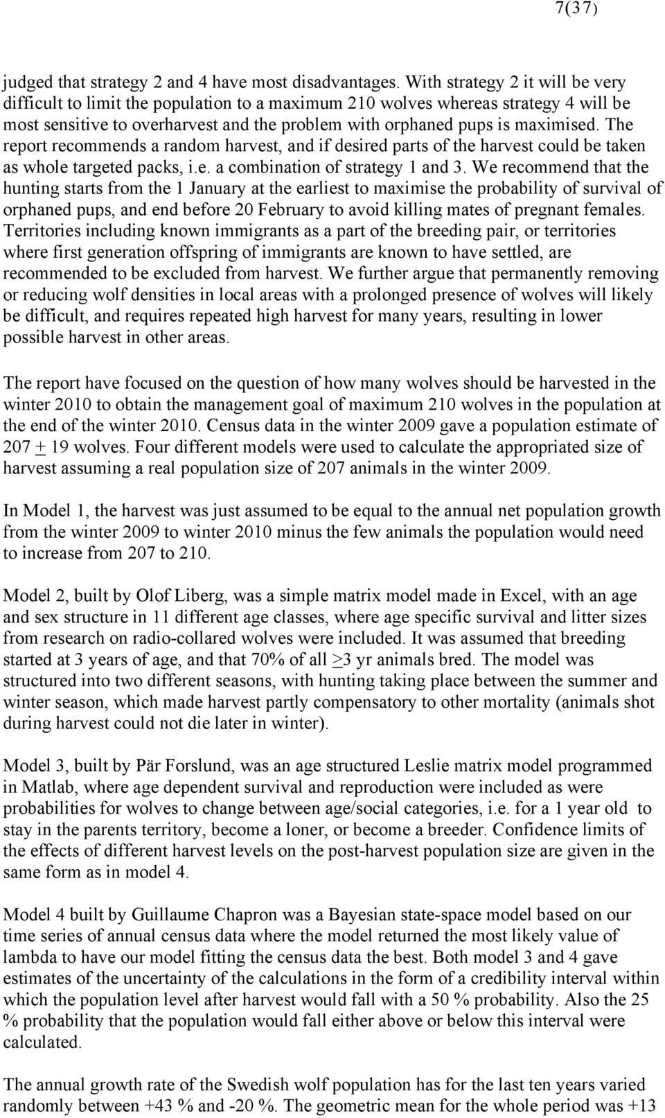 The report recommends a random harvest, and if desired parts of the harvest could be taken as whole targeted packs, i.e. a combination of strategy 1 and 3.