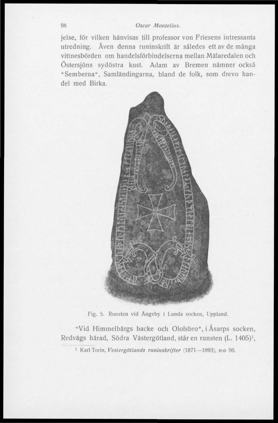 Adam av Bremen nämner också "Semberna", Samländingarna, bland de folk, som drevo handel med Birka. Fig. 5.