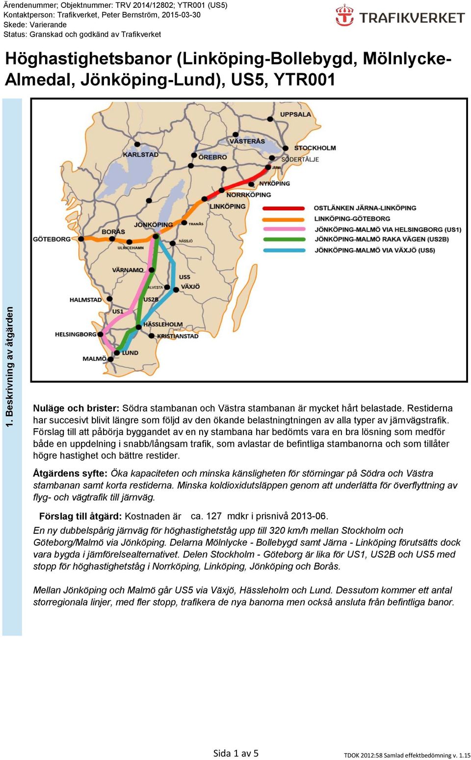 Förslag till att påbörja byggandet av en ny stambana har bedömts vara en bra lösning som medför både en uppdelning i snabb/långsam trafik, som avlastar de befintliga stambanorna och som tillåter