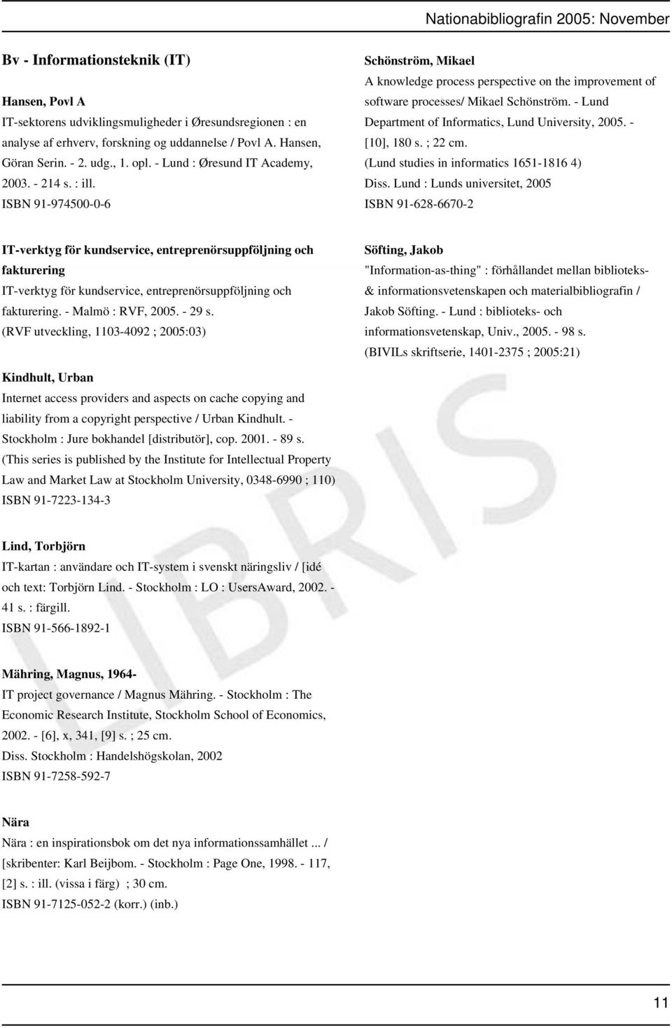 - Lund Department of Informatics, Lund University, 2005. - [10], 180 s. ; 22 cm. (Lund studies in informatics 1651-1816 4) Diss.