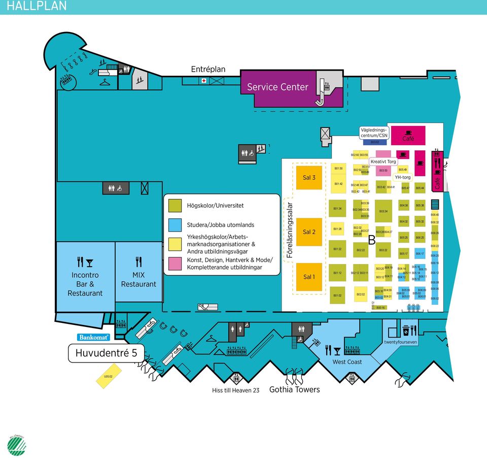 Hantverk & Mode/ Kompletterande utbildningar Föreläsningssalar Sal 2 Sal 1 B01:34 B02:34 B03:35 B01:28 B01:22 B01:12 B03:39 B03:33 B02:32 B03:27 B02:28 B02:12 B03:11 B B03:34 B03:28 B04:27 B02:22