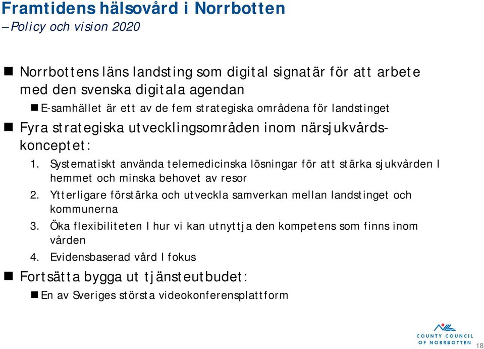 Systematiskt använda telemedicinska lösningar för att stärka sjukvården I hemmet och minska behovet av resor 2.