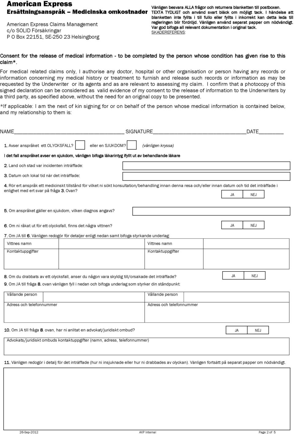 For medical related claims only, I authorise any doctor, hospital or other organisation or person having any records or information concerning my medical history or treatment to furnish and release