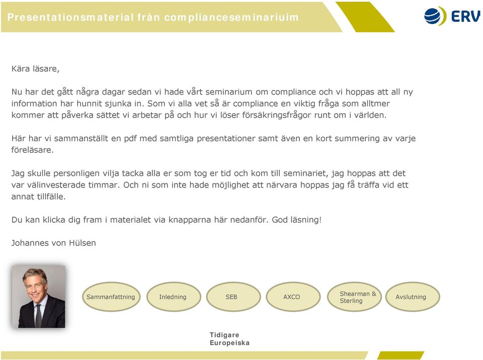 Här har vi sammanställt en pdf med samtliga presentationer samt även en kort summering av varje föreläsare.