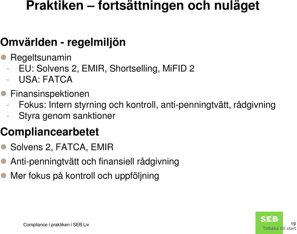 anti-penningtvätt, rådgivning - Styra genom sanktioner Compliancearbetet Solvens 2, FATCA, EMIR