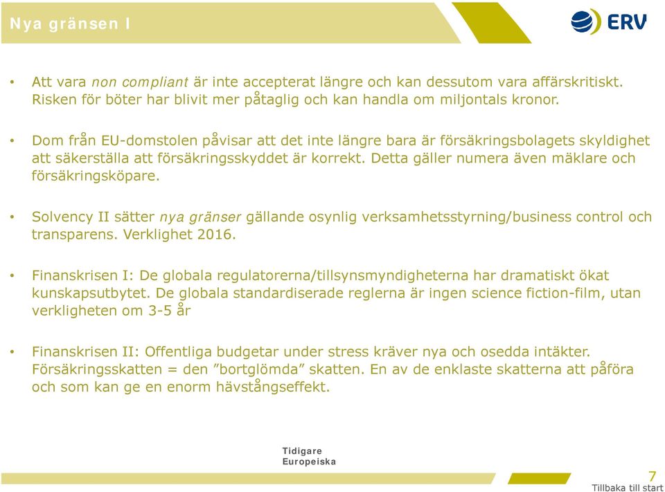 Solvency II sätter nya gränser gällande osynlig verksamhetsstyrning/business control och transparens. Verklighet 2016.