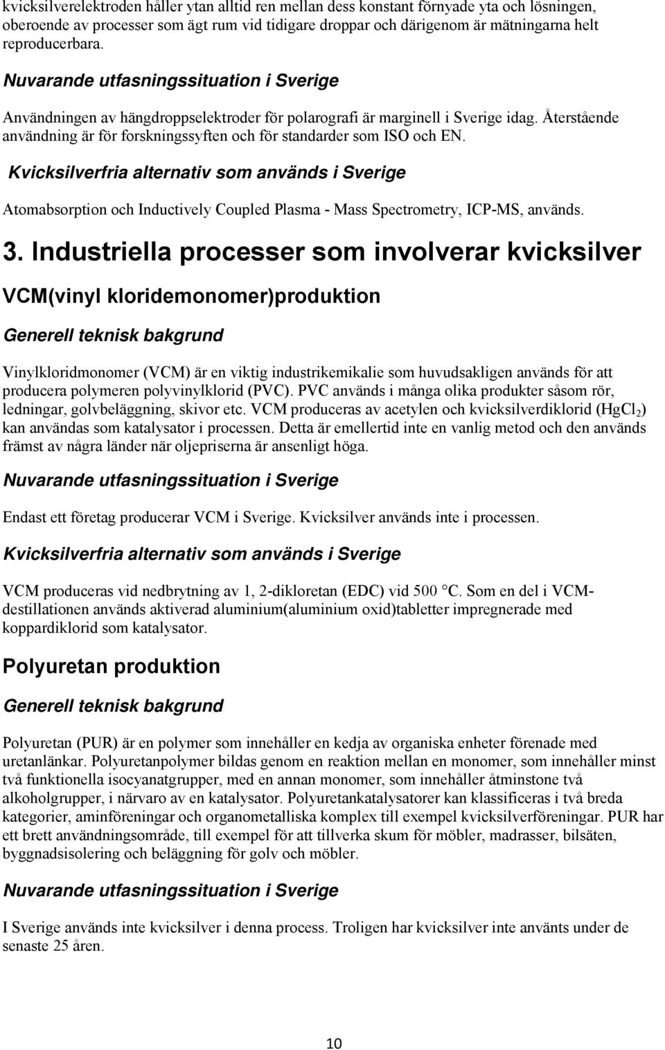 Atomabsorption och Inductively Coupled Plasma - Mass Spectrometry, ICP-MS, används. 3.