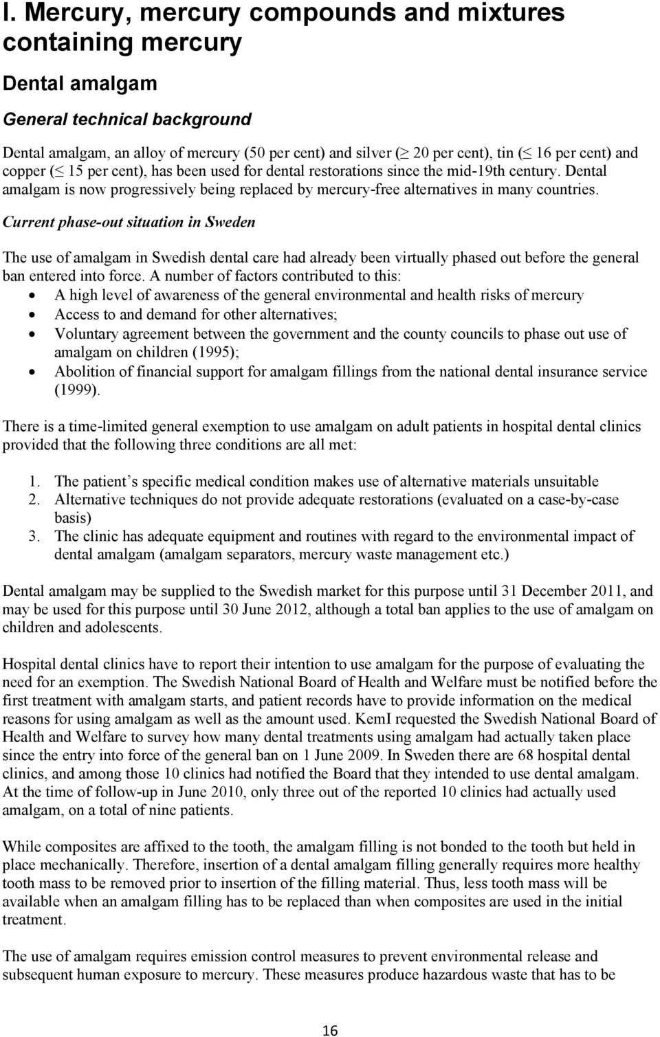 The use of amalgam in Swedish dental care had already been virtually phased out before the general ban entered into force.