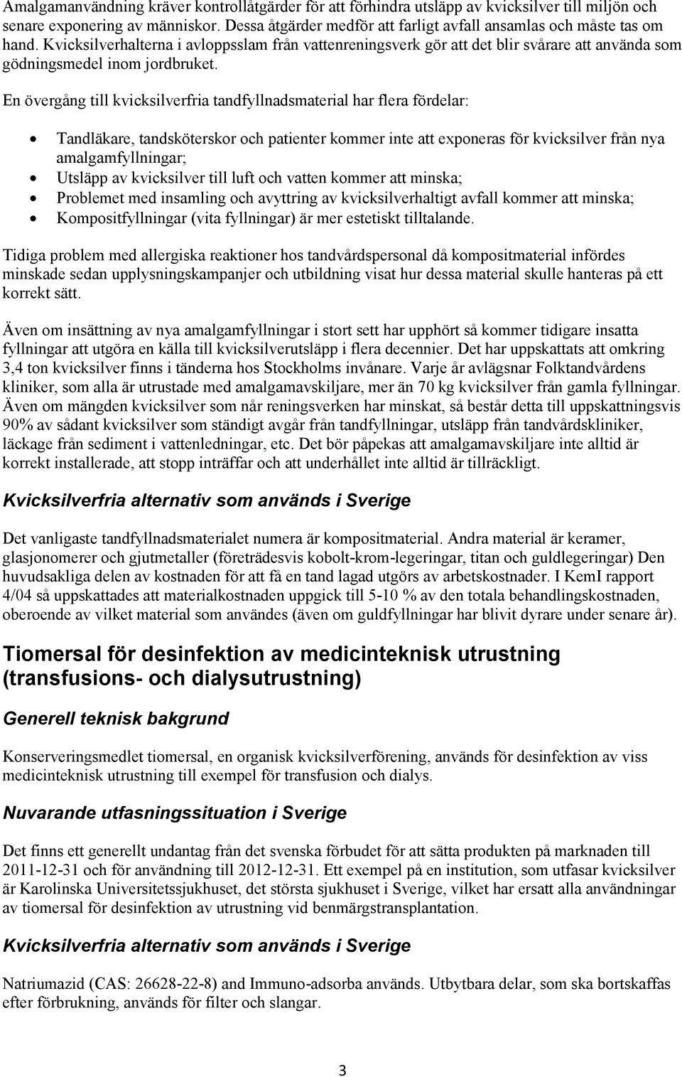 Kvicksilverhalterna i avloppsslam från vattenreningsverk gör att det blir svårare att använda som gödningsmedel inom jordbruket.