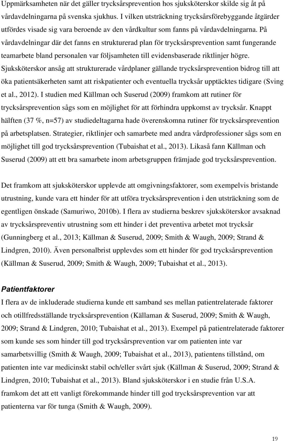 På vårdavdelningar där det fanns en strukturerad plan för ion samt fungerande teamarbete bland personalen var följsamheten till evidensbaserade riktlinjer högre.