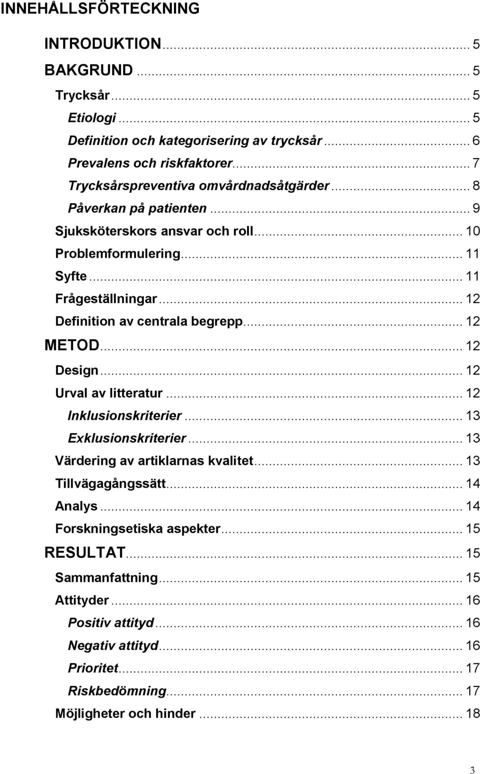 .. 12 Definition av centrala begrepp... 12 METOD... 12 Design... 12 Urval av litteratur... 12 Inklusionskriterier... 13 Exklusionskriterier... 13 Värdering av artiklarnas kvalitet.