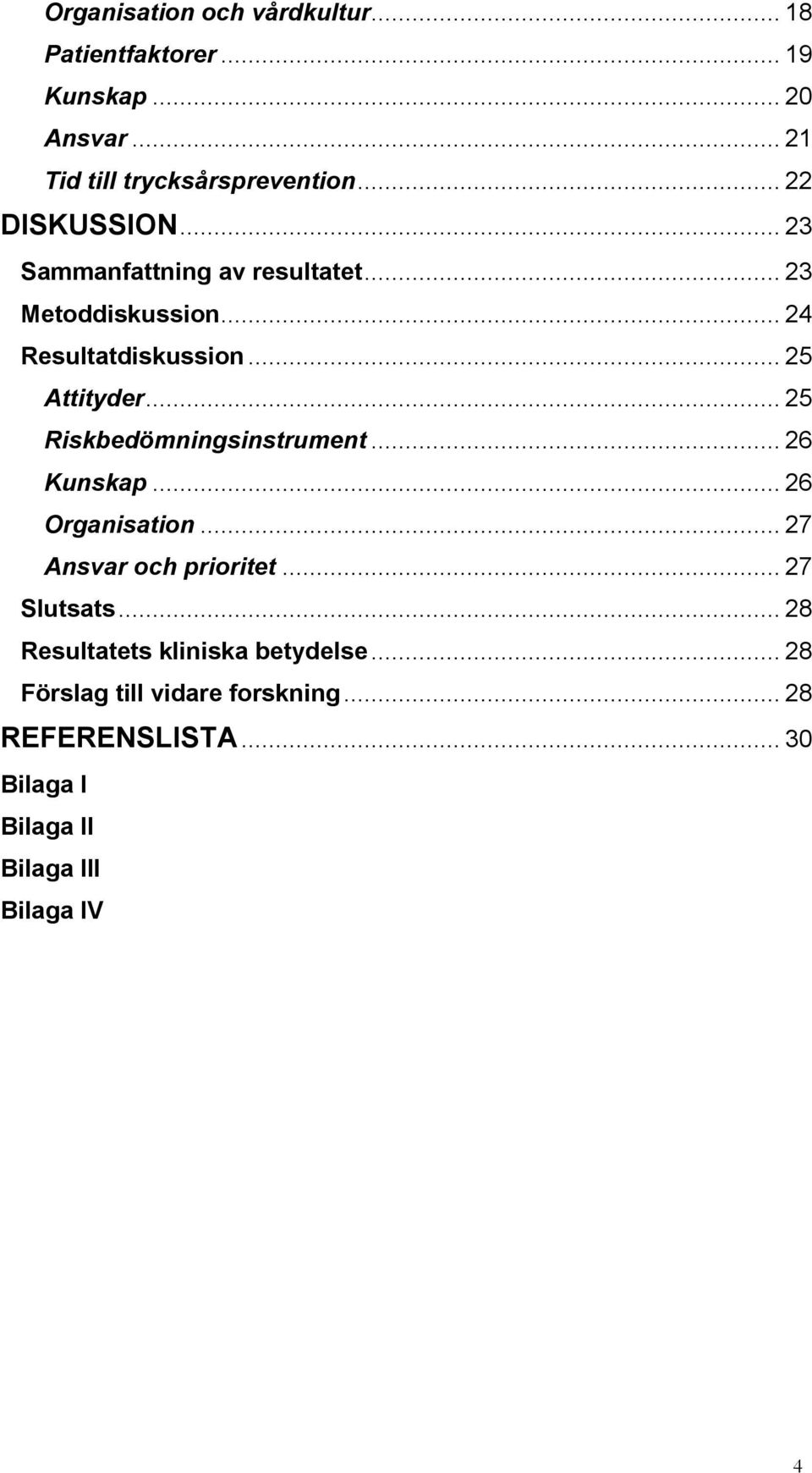 .. 25 Riskbedömningsinstrument... 26 Kunskap... 26 Organisation... 27 Ansvar och prioritet... 27 Slutsats.