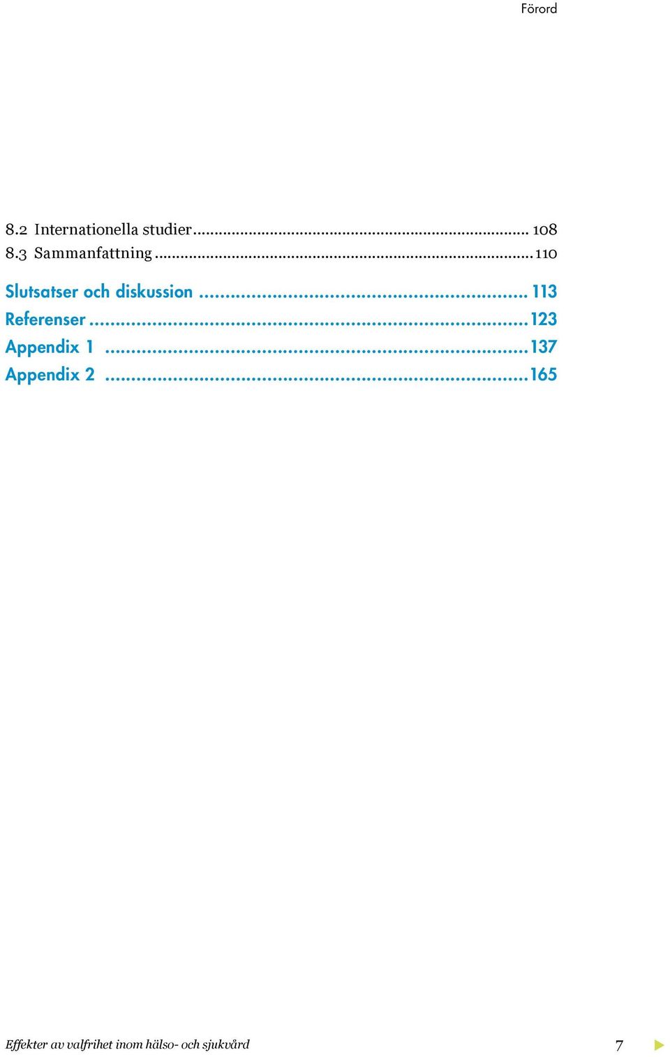 ..110 Slutsatser och diskussion 113 Referenser